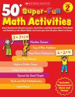 50+ Super-Fun Math Activities: Grade 2: Easy Standards-Based Lessons, Activities, and Reproducibles That Build and Reinforce the Math Skills and Concepts 2nd Graders Need to Know 0545208173 Book Cover