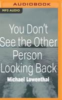 You Don't See the Other Person Looking Back 1536625388 Book Cover