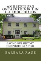 Amherstburg Ontario Book 1 in Colour Photos: Saving Our History One Photo at a Time 1523411384 Book Cover