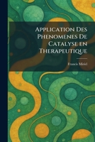 Application Des Phenomenes De Catalyse en Therapeutique (French Edition) 1025278933 Book Cover