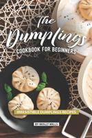 The Dumplings Cookbook for Beginners: Irresistible Dumplings Recipes 107469077X Book Cover
