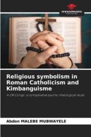 Religious symbolism in Roman Catholicism and Kimbanguisme: In DR Congo: a comparative psycho-theological study 6206833089 Book Cover