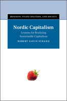 Nordic Capitalism: Lessons for Realizing Sustainable Capitalism (Business, Value Creation, and Society) 1009646559 Book Cover