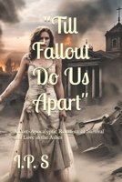 Post-Apocalyptic Romance of Survival :Till Fallout Do Us Apart B0F9KQ1MYM Book Cover