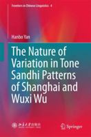 The Nature of Variation in Tone Sandhi Patterns of Shanghai and Wuxi Wu 9811061807 Book Cover