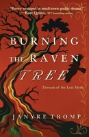 Burning the Raven Tree: A Myth-Infused Gothic Historical Thriller in the Tradition of Rebecca (Threads of the Lost Myth) B0GTN5C3GC Book Cover
