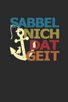 Sabbel Nich Dat Geit: Notizbuch A5 f�r Norddeutsche und Norddeutschland Liebhaber I A5 (6x9 inch.) I Geschenk I 120 Seiten I Liniert 1706554958 Book Cover