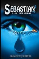 Sebastian 2: Dark Times Arising 0995471134 Book Cover