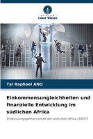 Einkommensungleichheiten und finanzielle Entwicklung im südlichen Afrika: Entwicklungsgemeinschaft des südlichen Afrika (SADC) 6206361527 Book Cover