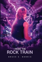 I RODE THE ROCK TRAIN 1967927847 Book Cover