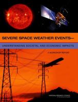 Severe Space Weather Events: Understanding Societal and Economic Impacts: A Workshop Report 0309127696 Book Cover