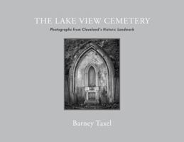 The Lake View Cemetery: Photographs from Clevelands Historic Landmark 1937378705 Book Cover