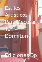 Estilos Artísticos Para Decorar Tu Dormitorio (Decoración De Hogares En Idioma Español) B0CH28XMBK Book Cover