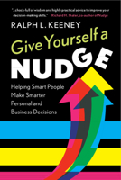 Give Yourself a Nudge: Helping Smart People Make Smarter Personal and Business Decisions 1108715621 Book Cover