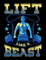 Lift Like A Beast: Lift Like a Beast Weightlifting Blank Sketchbook to Draw and Paint (110 Empty Pages, 8.5 x 11) 1712694308 Book Cover