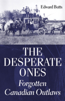 The Desperate Ones: Forgotten Canadian Outlaws 1550026100 Book Cover