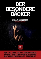 Der Besondere B�cker: Wie du dein Team erfolgreich f�hrst und den Umsatz deiner B�ckerei dauerhaft steigerst. 3347277848 Book Cover
