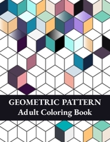 Geometric Pattern Adult Coloring Book: Geometric Shapes and Patterns Coloring Book, Fun Coloring Book for Stress Relief and Relaxation null Book Cover