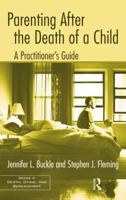 Parenting After the Death of a Child: A Practitioner's Guide 1138884413 Book Cover