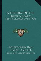 A History Of The United States: For The Grammar Grades 114550776X Book Cover
