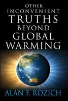 Other Inconvenient Truths Beyond Global Warming 1935355155 Book Cover