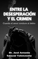 Entre la desesperación y el crimen: Cuando el amor conduce al delito. (Spanish Edition) B0CT3W12JT Book Cover