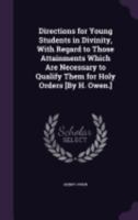 Directions for Young Students in Divinity, With Regard to Those Attainments Which Are Necessary to Qualify Them for Holy Orders [By H. Owen.] 1359125019 Book Cover