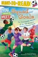 Squad Goals: The Unstoppable Women of the US Women's National Soccer Team (Ready-to-Read Level 3) 1665933410 Book Cover