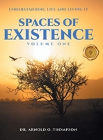 Spaces of Existence Volume One: Understanding Life and Living It B0F4BD29R2 Book Cover