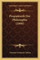 Propadeutik Der Philosophie (1846) 1160231958 Book Cover