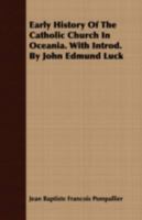 Early History of the Catholic Church in Oceania. With Introd. by John Edmund Luck 1019276916 Book Cover