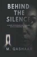 BEHIND THE SILENCE: A Short Psychological Thriller with a Shocking Twist B0G3HXWPR1 Book Cover