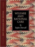 Welfare and Rational Care (Princeton Monographs in Philosophy) 0691092532 Book Cover