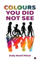 Colours You Did Not See B0FRH98116 Book Cover