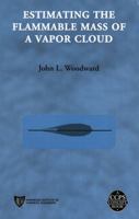 Estimating the Flammable Mass of a Vapor Cloud (Ccps Concept Book) 0816907781 Book Cover