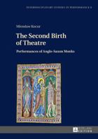 The Second Birth of Theatre: Performances of Anglo-Saxon Monks (Interdisciplinary Studies in Performance Book 8) 3631679122 Book Cover