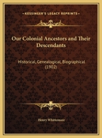 Our Colonial Ancestors And Their Descendants: Historical, Genealogical, Biographical (1902) 1146111843 Book Cover
