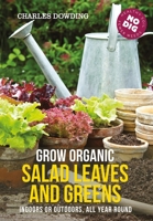 Salad Leaves for All Seasons: Organic Growing from Pot to Plot 190032220X Book Cover