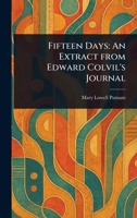 Fifteen Days: An Extract From Edward Colvil's Journal 1023286556 Book Cover