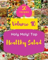 Holy Moly! Top 50 Healthy Salad Recipes Volume 10: Explore Healthy Salad Cookbook NOW! B094ZL3TZP Book Cover