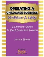 Operating A Childcare Business Without A Loan: Operating A Childcare Without A Loan 1985615886 Book Cover