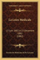 La Loire Medicale: 15 Juin 1882 A 15 Decembre 1882 (1882) 1166594823 Book Cover