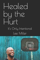 Healed by the Hurt: It's Only Intentional B0FD91DRH5 Book Cover