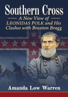 Southern Cross: A New View of Leonidas Polk and His Clashes with Braxton Bragg 147669382X Book Cover