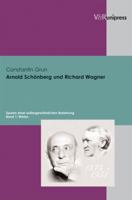 Arnold Schonberg Und Richard Wagner: Spuren Einer Aussergewohnlichen Beziehung. Band 1: Werke 3899712668 Book Cover