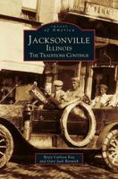 Jacksonville, Illinois: The Traditions Continue (Images of America: Illinois) 0738502324 Book Cover