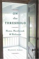 On The Threshold: Home, Hardwood, And Holiness 0813342961 Book Cover