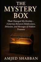The Mystery Box: That Changed My Destiny... A Journey Between Helplessness, illusion, and Messages of Hidden Treasure B0FCG7L9GG Book Cover