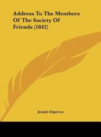 Address To The Members Of The Society Of Friends 1359314784 Book Cover