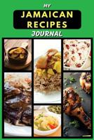 My Jamaican Recipes Journal: Blank Recipe Notebook to Write In For Your Favorite Jamaican Recipes 1725536021 Book Cover